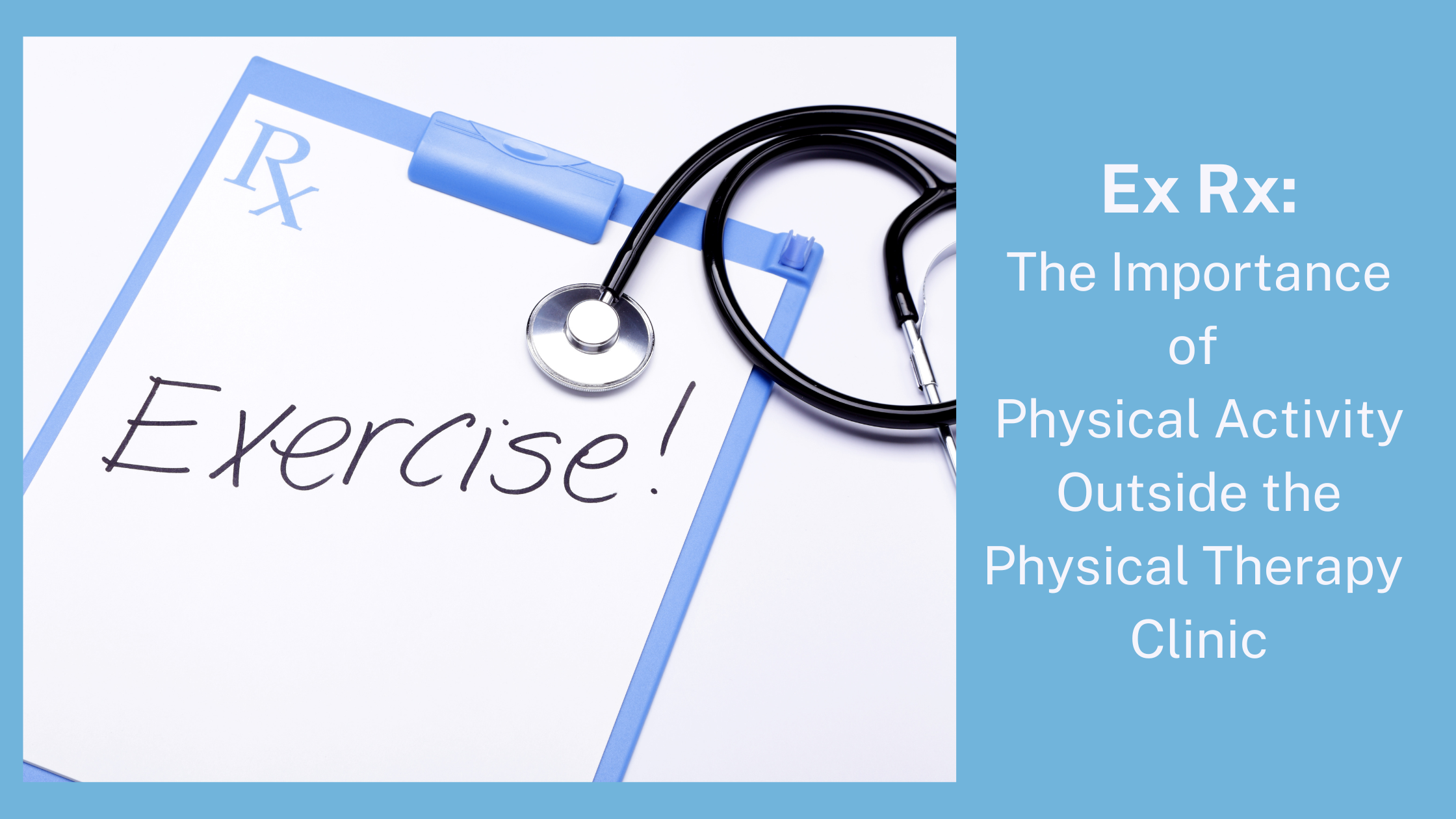 Ex Rx The Importance Of Physical Activity Outside The Physical Therapy   Ex Rx The Importance Of Physical Activity Outside The Physical Therapy Clinic 